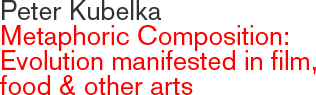 Peter Kubelka - Metaphoric Composition: Evolution manifested in film and other arts
