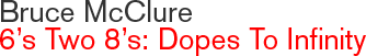Bruce McClure - 6's Two 8's: Dopes to Infinity