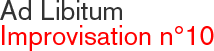ad libitum - improvisation no.10