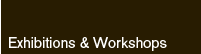exhibitions and workshops